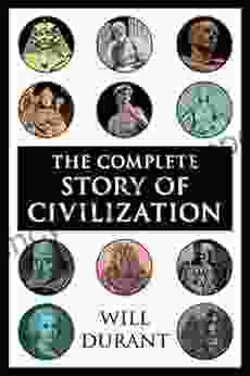 The Complete Story Of Civilization: Our Oriental Heritage Life Of Greece Caesar And Christ Age Of Faith Renaissance Age Of Reason Begins Age Of Louis Revolution Age Of Napoleon Reformation