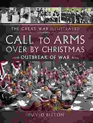 Call To Arms Over By Christmas: Outbreak Of War (The Great War Illustrated)