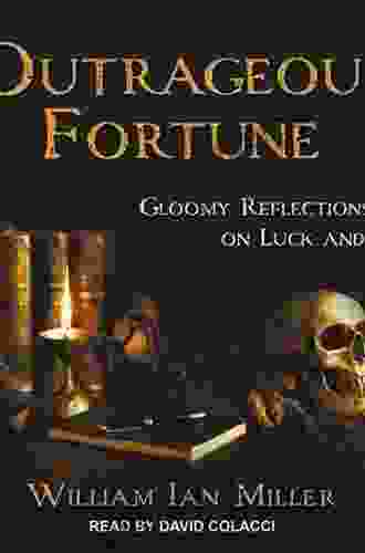 Outrageous Fortune: Gloomy Reflections On Luck And Life