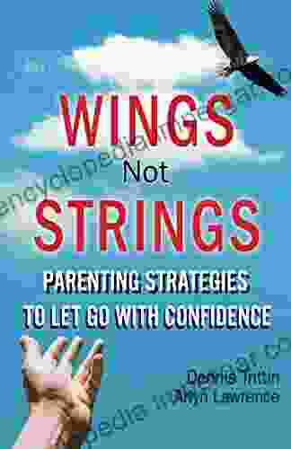 Wings Not Strings: Parenting Strategies To Let Go With Confidence