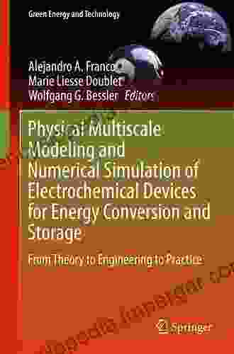 Physical Multiscale Modeling And Numerical Simulation Of Electrochemical Devices For Energy Conversion And Storage: From Theory To Engineering To Practice (Green Energy And Technology)