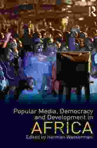 Popular Media Democracy And Development In Africa (Internationalizing Media Studies)