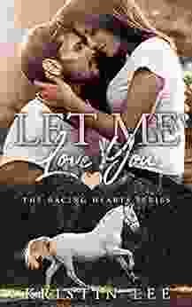 Let Me Love You: Second Chance Steamy Romance (Book 2 In The Racing Hearts Series)