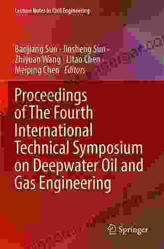 Proceedings Of The Fourth International Technical Symposium On Deepwater Oil And Gas Engineering (Lecture Notes In Civil Engineering 246)