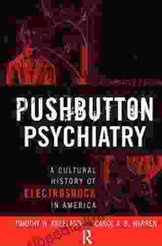 Pushbutton Psychiatry: A Cultural History Of Electric Shock Therapy In America Updated Edition