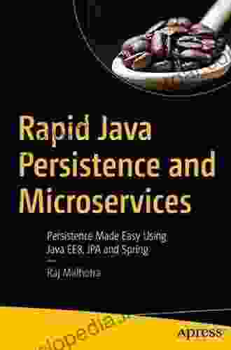 Rapid Java Persistence And Microservices: Persistence Made Easy Using Java EE8 JPA And Spring