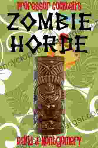 Professor Cocktail S Zombie Horde: Recipes For The World S Most Lethal Drink