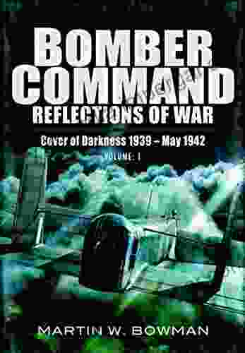 Bomber Command: Reflections Of War Volume 1: Cover Of Darkness 1939 May 1942