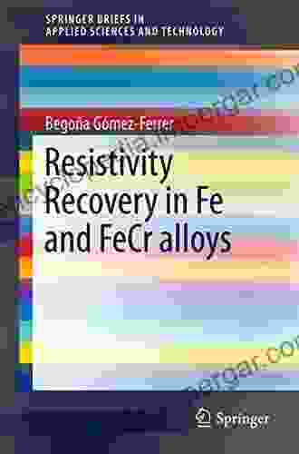 Resistivity Recovery In Fe And FeCr Alloys (SpringerBriefs In Applied Sciences And Technology)