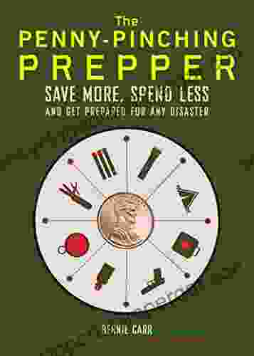 The Penny Pinching Prepper: Save More Spend Less And Get Prepared For Any Disaster