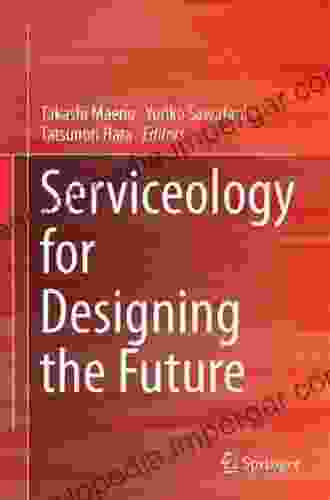 Serviceology for Designing the Future: Selected and Edited Papers of the 2nd International Conference on Serviceology