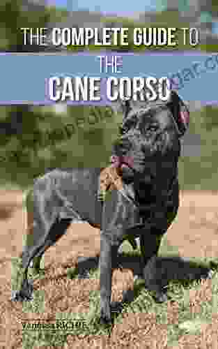 The Complete Guide To The Cane Corso: Selecting Raising Training Socializing Living With And Loving Your New Cane Corso Dog