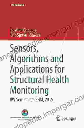 Sensors Algorithms And Applications For Structural Health Monitoring: IIW Seminar On SHM 2024 (IIW Collection)