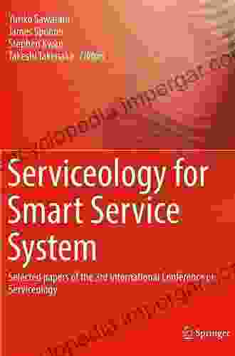 Serviceology For Smart Service System: Selected Papers Of The 3rd International Conference Of Serviceology