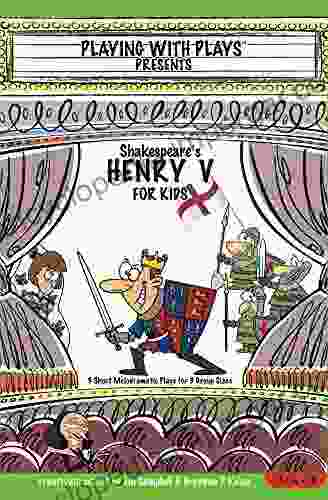 Shakespeare S Henry V For Kids: 3 Short Melodramatic Plays For 3 Group Sizes (Playing With Plays 18)