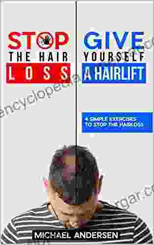 Stop The Hair Loss Give Yourself A Hairlift: 4 Simple Exercises To Stop The Hair Loss