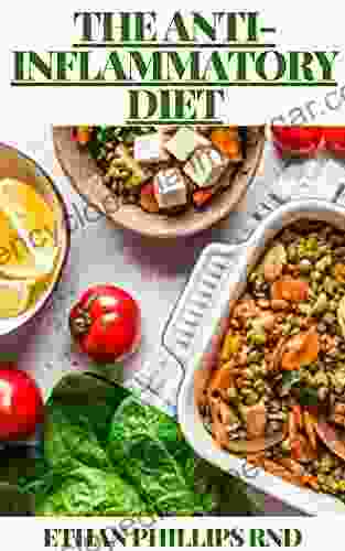 THE ANTI INFLAMMATORY DIET : Simple To Follow Diet Plans Easy Healthy And Tasty Recipes That Will Make You Feel Better Than Ever