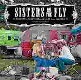 Sisters On The Fly: Caravans Campfires And Tales From The Road