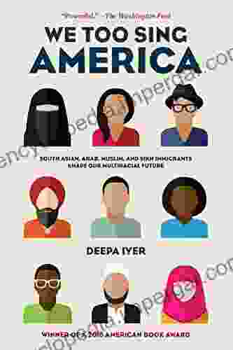 We Too Sing America: South Asian Arab Muslim And Sikh Immigrants Shape Our Multiracial Future