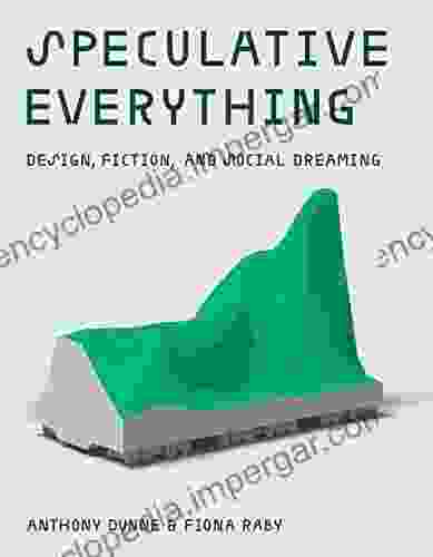 Speculative Everything: Design Fiction And Social Dreaming