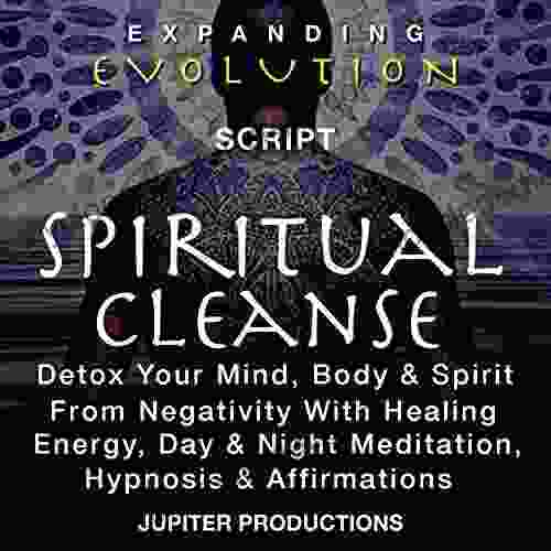 Spiritual Cleanse Detox Your Mind Body Spirit From Negativity With Healing Energy Day Night Meditation Hypnosis Affirmations Expanding Evolution