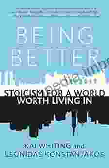 Being Better: Stoicism For A World Worth Living In