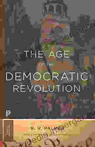 The Age Of The Democratic Revolution: A Political History Of Europe And America 1760 1800 Updated Edition (Princeton Classics 7)