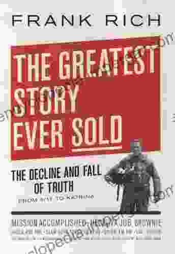 The Greatest Story Ever Sold: The Decline And Fall Of Truth In Bush S America