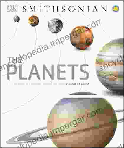 The Planets: The Definitive Visual Guide To Our Solar System