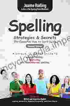 Spelling Strategies Secrets: The Essential How To Spell Guide