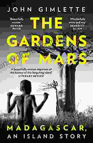 The Gardens Of Mars: Madagascar An Island Story