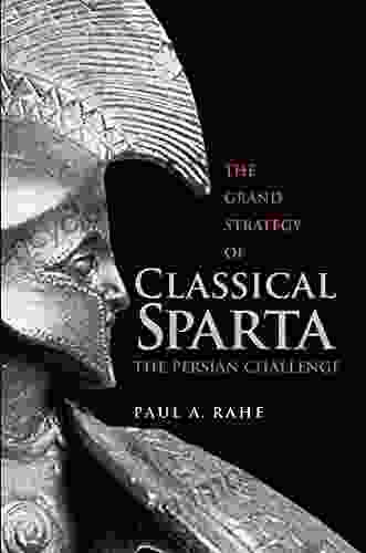 The Grand Strategy Of Classical Sparta: The Persian Challenge (Yale Library Of Military History)