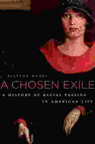 A Chosen Exile: A History Of Racial Passing In American Life