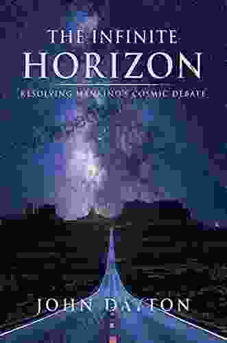 THE INFINITE HORIZON: RESOLVING MANKIND S COSMIC DEBATE