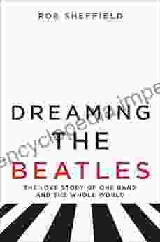 Dreaming The Beatles: The Love Story Of One Band And The Whole World