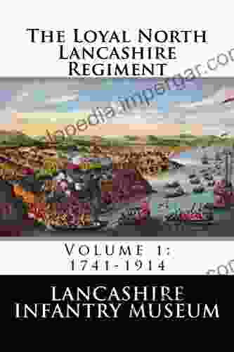 The Loyal North Lancashire Regiment: Volume 1: 1741 1914