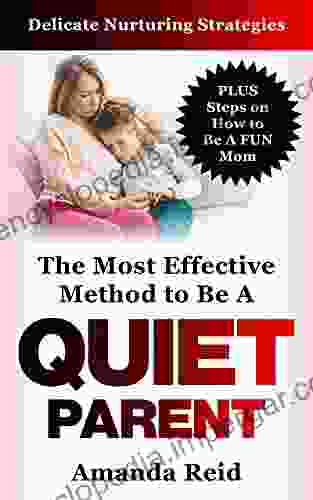 The Most Effective Method to Be A Quiet Parent: Delicate Nurturing Strategies