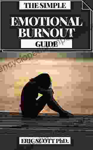 THE SIMPLE EMOTIONAL BURNOUT GUIDE : A Pragmatic Guide For Recovering Your Life