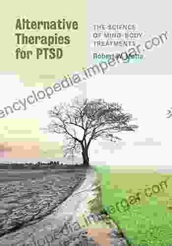 Alternative Therapies For PTSD: The Science Of Mind Body Treatments (The Science Of Mind Body Treatments)