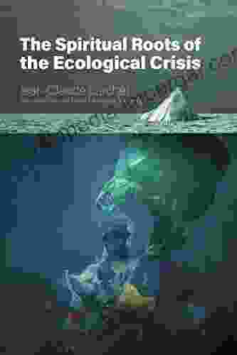 The Spiritual Roots Of The Ecological Crisis