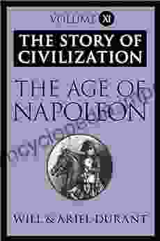 The Age Of Napoleon: The Story Of Civilization Volume XI