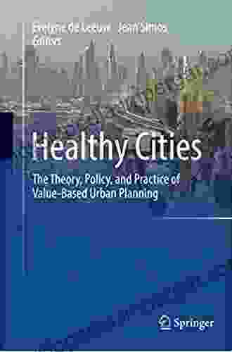 Healthy Cities: The Theory Policy And Practice Of Value Based Urban Planning