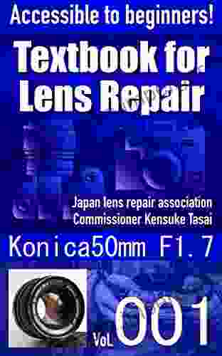 Accessible To Beginners Textbook For Camera Lens Repair Vol 001: Konica 50mm F1 7 (Text For Camera Lens Repair 1)