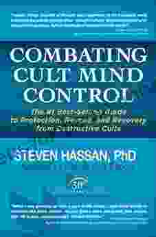 Combating Cult Mind Control: The Guide To Protection Rescue And Recovery From Destructive Cults