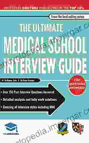 The Ultimate Medical School Interview Guide: 150+ Common Interview Questions Fully Worked Explanations Detailed Multiple Mini Interviews (MMI) And Oxbridge Medical School Application Library 4)