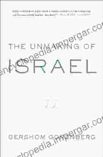 The Unmaking Of Israel Gershom Gorenberg