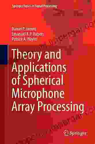 Theory And Applications Of Spherical Microphone Array Processing (Springer Topics In Signal Processing 9)