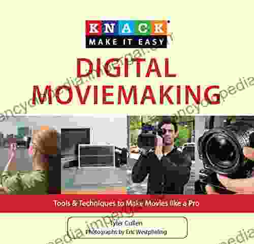 Knack Digital Moviemaking: Tools Techniques To Make Movies Like A Pro (Knack: Make It Easy)