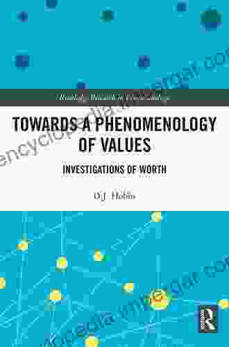 Towards A Phenomenology Of Values: Investigations Of Worth (Routledge Research In Phenomenology)