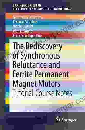 The Rediscovery of Synchronous Reluctance and Ferrite Permanent Magnet Motors: Tutorial Course Notes (SpringerBriefs in Electrical and Computer Engineering)